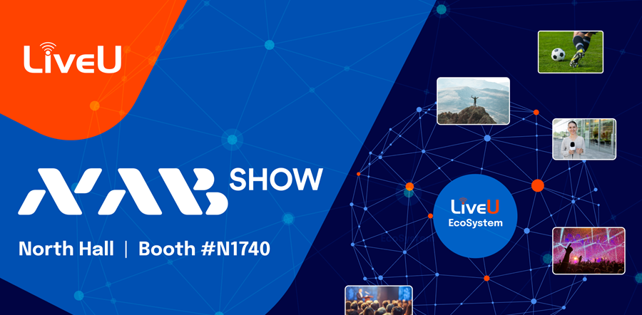 LiveU, NAB Show 2026'da Yayıncılıkta Üç Önceliği Vurguluyor: Dijital Odaklı Yaklaşım, İş Akışı Otomasyonu, IP Katkı Dayanıklılığı